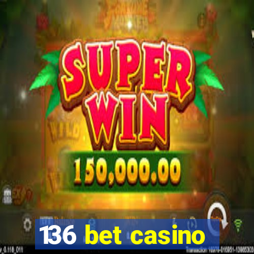 136 bet casino